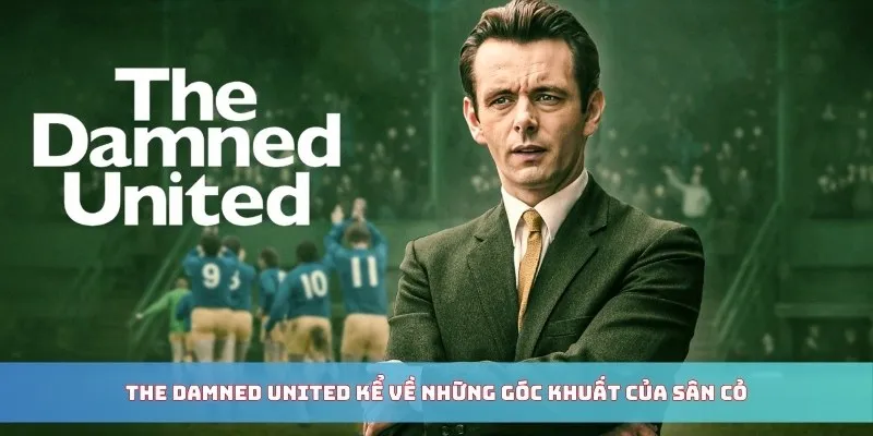 The Damned United kể về những góc khuất của sân cỏ